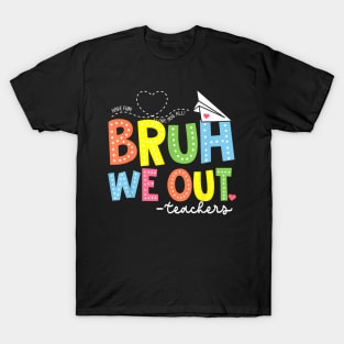 Bruh We Out Teachers End Of School Year Teacher Summer T-Shirt